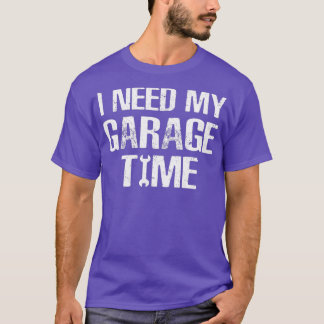 Jag behöver min Garage Time Funny Reparationsordfö T Shirt
