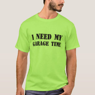 Jag behöver min Garage Time t-shirt