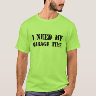 Jag behöver min Garage Time t-shirt
