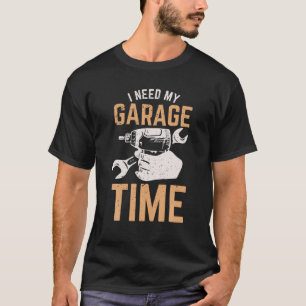 Jag behöver min Garage Time T Shirt