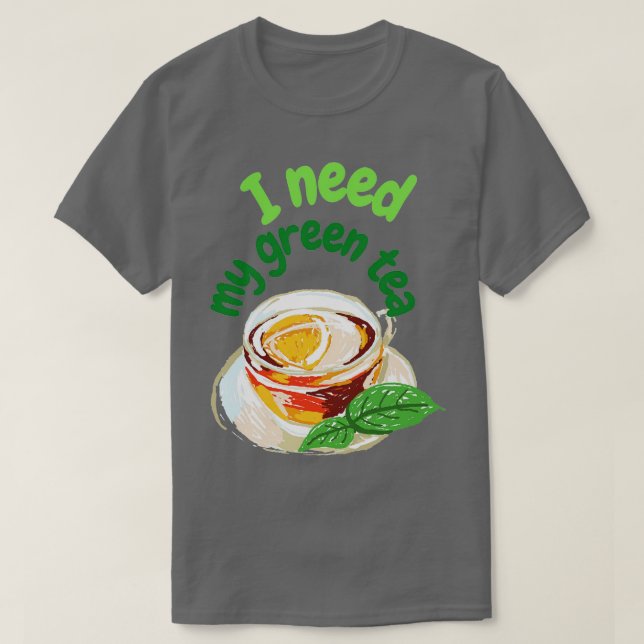 Jag behöver min grönt te t shirt (Design framsida)