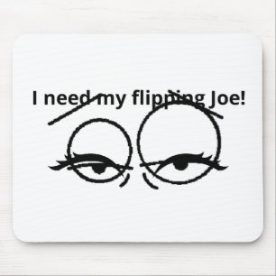 Jag behöver min jädrans Joe! Musmatta