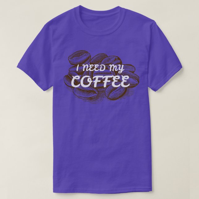 JAG BEHÖVER MIN KOFFEE 2 T SHIRT (Design framsida)