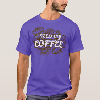 JAG BEHÖVER MIN KOFFEE 2 T SHIRT