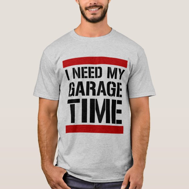 Jag behöver mitt garage Time T Shirt (Framsida)
