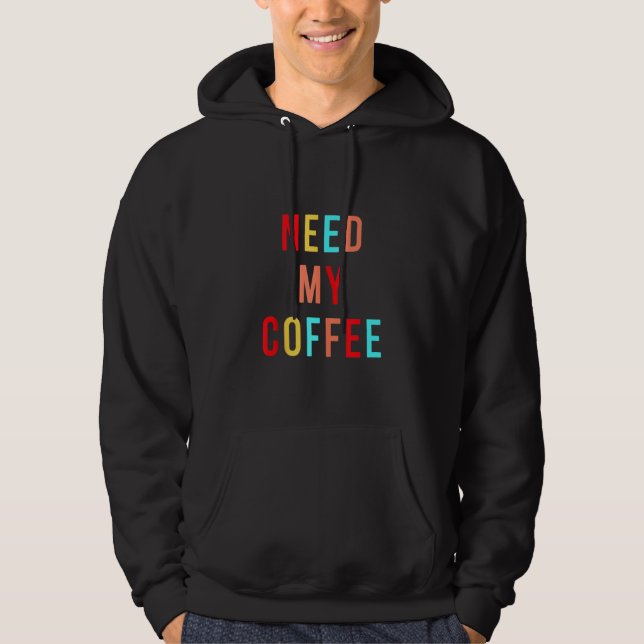 Jag behöver mitt kaffe färglöst vibkoffein Beroend Hoodie (Framsida)