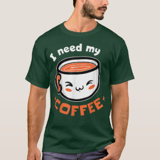 Jag behöver mitt kaffe kaffe t shirt