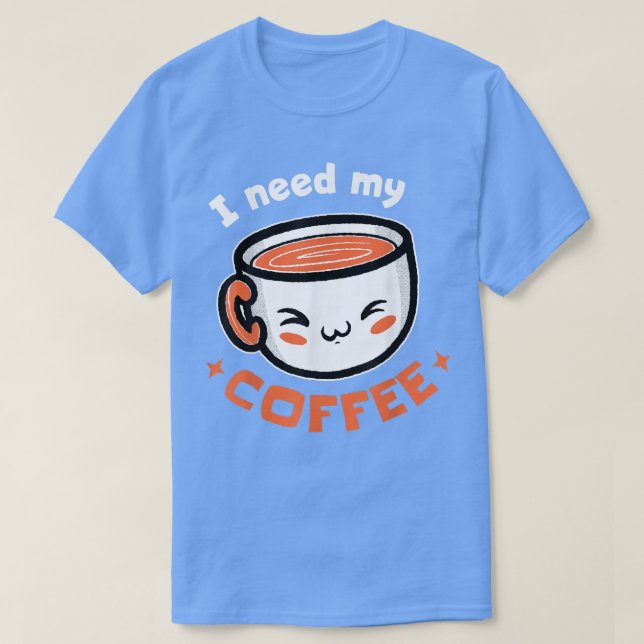 Jag behöver mitt kaffe! Kaffe T-Shirt (Design framsida)