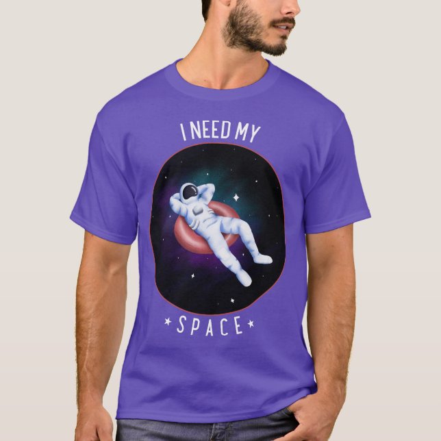 Jag behöver mitt space Rymden Galaxy Astronaut T Shirt (Framsida)