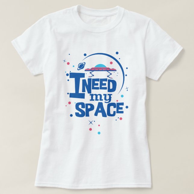 Jag behöver mitt space tee shirt (Design framsida)
