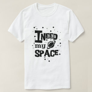 Jag behöver mitt space tee shirt