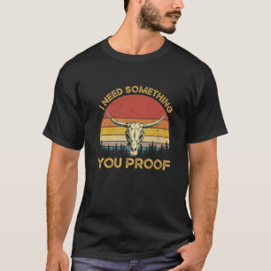 Jag behöver något som du kan bevisa Westernt antal T Shirt