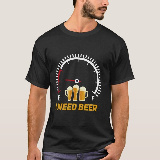 Jag behöver öl Fuel Gage Funny Drink T Shirt (Framsida)