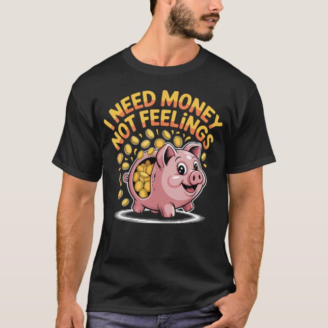 Jag Behöver Pengar Inte Känslor Hustla Finans - T Shirt (Framsida)