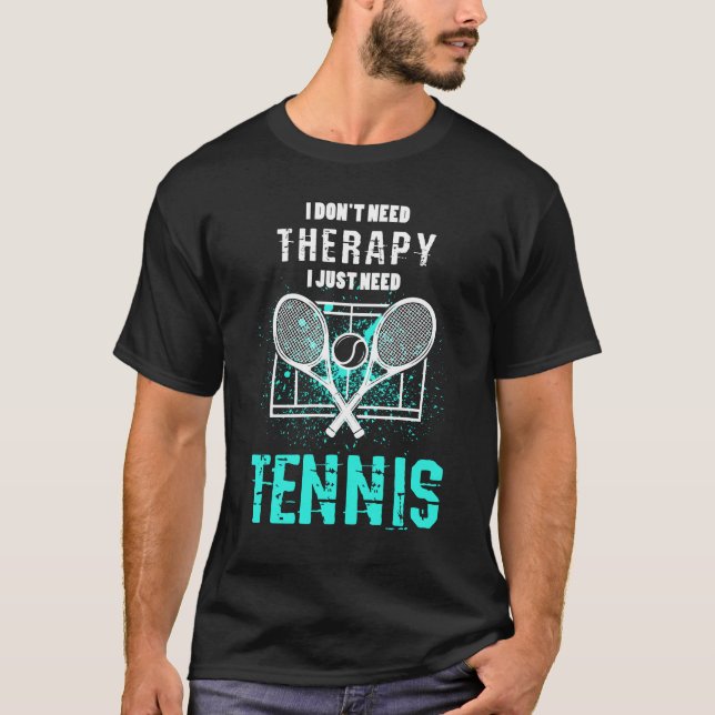 Jag behöver precis tennis som jag inte behöver t shirt (Framsida)