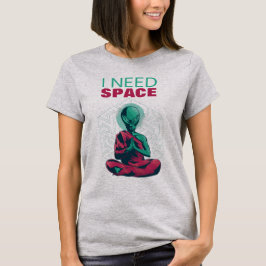 Jag behöver rymden från Alien Meditating Meditatio T Shirt