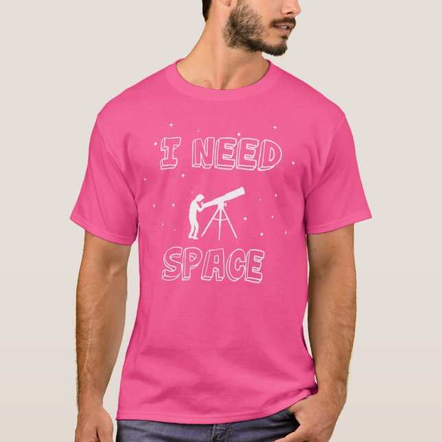 Jag behöver rymdfärd för astronomi Geek T Shirt (Framsida)