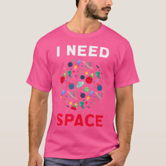 Jag behöver rymdplaneter Måne Astronomy Cosmos Gal T Shirt