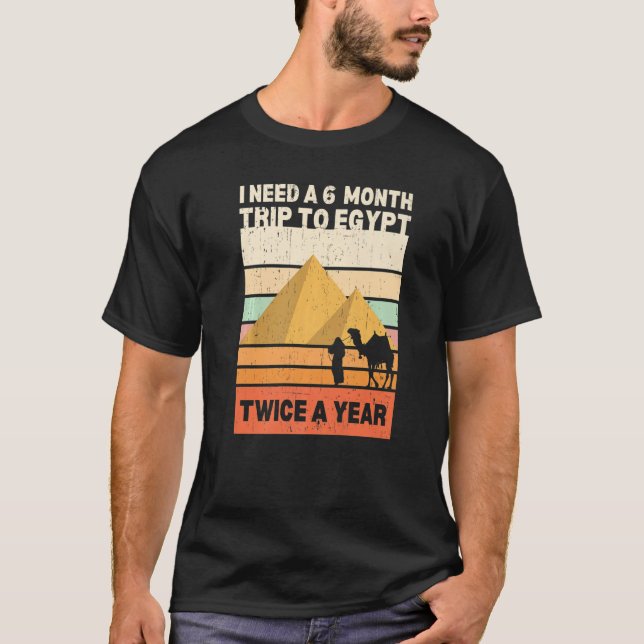 Jag behöver sex månader Resa för Egypten två gånge T Shirt (Framsida)
