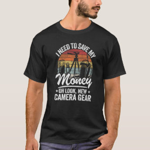 Jag behöver Spara mina pengar... Se ny kameraväxel T Shirt