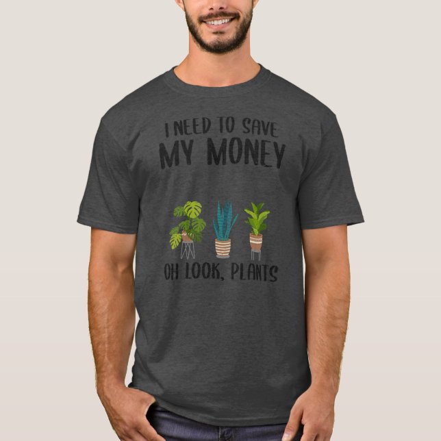 Jag behöver Spara mina pengar... Titta på plåtarna T Shirt (Framsida)