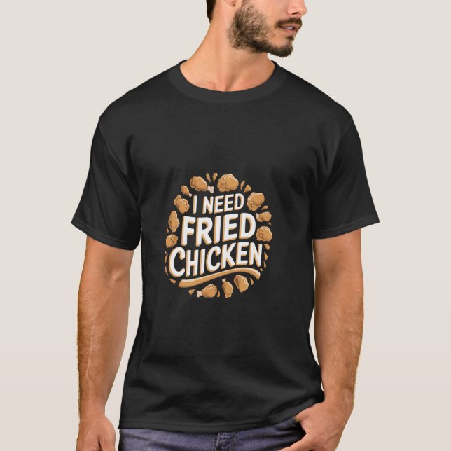 Jag behöver stekt kyckling längtan tröst ----- t shirt (Framsida)