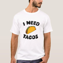 Jag behöver Tacos - Roligt Foodie - tacos älskare 