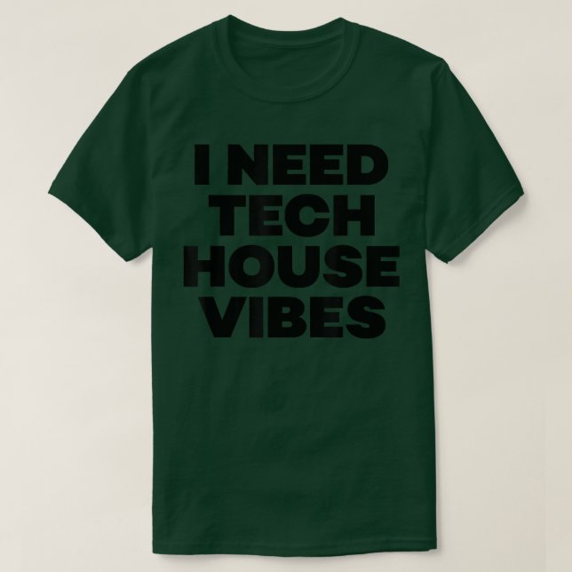 Jag behöver Tech House Vibes - EDM Dance Music Fes T Shirt (Design framsida)