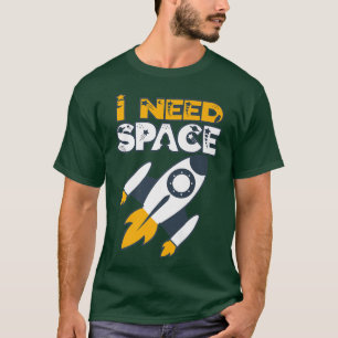 Jag behöver utrymme för astronauter och astronomer t shirt