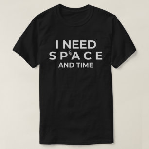Jag behöver utrymme och tid t shirt