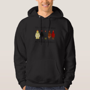 Jag Behöver Verkligen Alla Dessa Kycklingar  Kyckl Hoodie