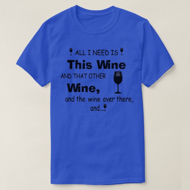 Jag behöver Vin och andra Vin T Shirt (Design framsida)