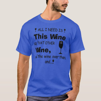 Jag behöver Vin och andra Vin T Shirt