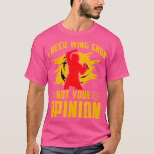Jag behöver Vinge Chun inte din åsikt Kung fu Tsu T Shirt