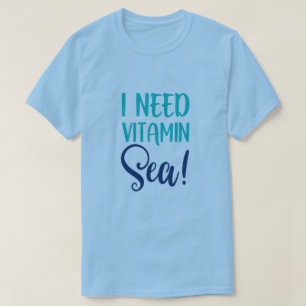 Jag behöver vitamin Sea T-Shirt
