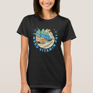 Jag behöver vitamin Ski Skiers T Shirt