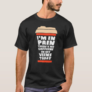 Jag beklagar att det inte finns någon koffein i mi t shirt