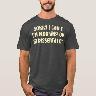Jag beklagar att jag arbetar med Min Dissertation  T Shirt