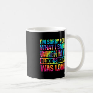 Jag beklagar det jag sa när mitt blodsocker var lå kaffemugg