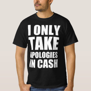 Jag ber bara om ursäkt i pengarar t shirt