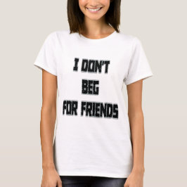 Jag ber inte om vänner t shirt