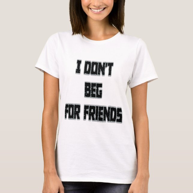 Jag ber inte om vänner  t shirt (Framsida)