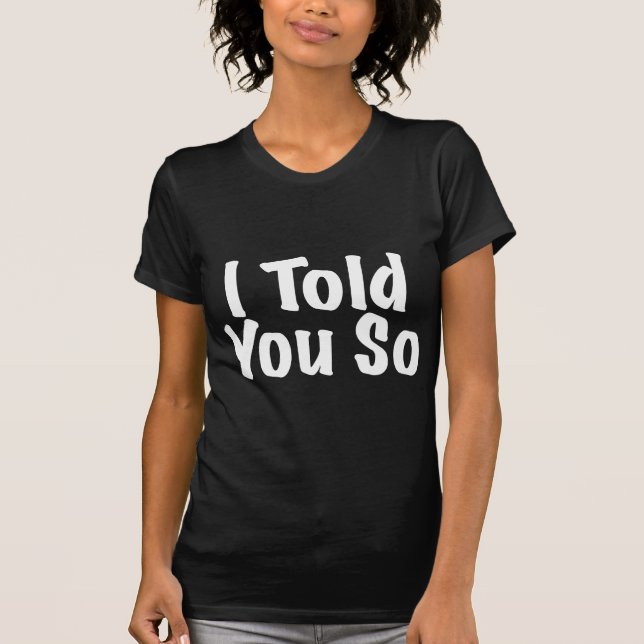 Jag berättade dig så t-shirt (Framsida)