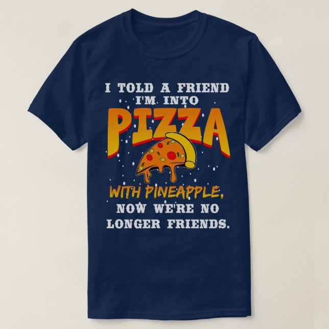 Jag berättade för en vän att jag gillar pizza med  t shirt (Design framsida)