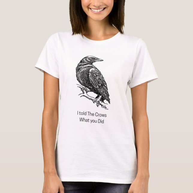 Jag berättade för kråkorna vad du gjorde t shirt (Framsida)