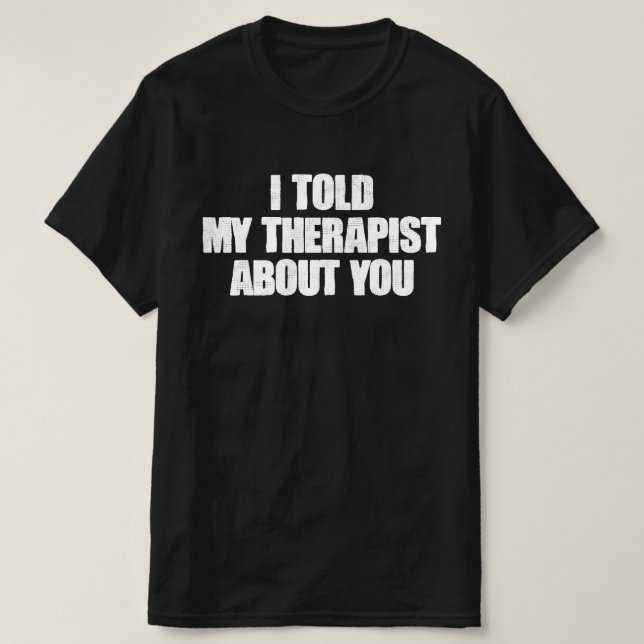 Jag berättade för min terapeut om dig t shirt (Design framsida)