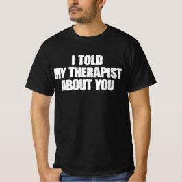 Jag berättade för min terapeut om dig t shirt