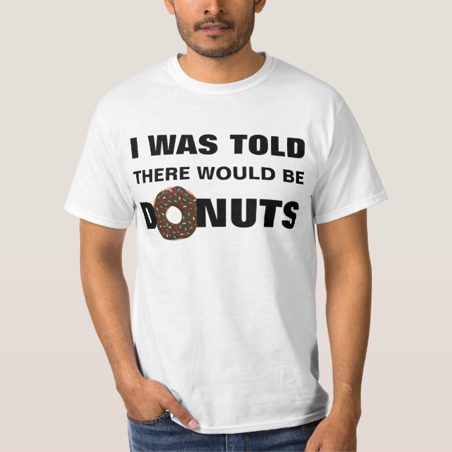 Jag berättades att det skulle finns Donutstshirten T Shirt (Framsida)