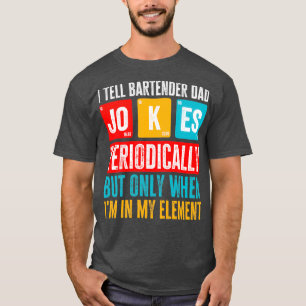 Jag berättar för Pappa Jokes Periodiskt Bartender T Shirt
