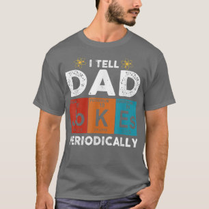 Jag berättar för Pappa skämt med periodiskt kemisk T Shirt